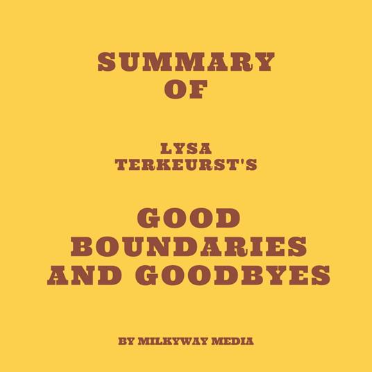 Summary of Lysa TerKeurst's Good Boundaries and Goodbyes