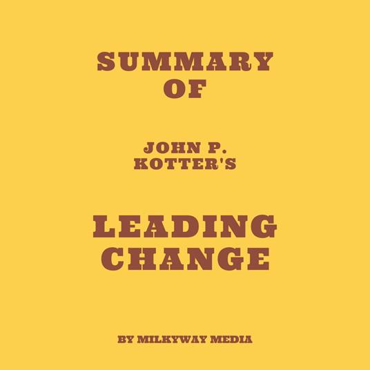 Summary of John P. Kotter's Leading Change