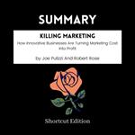 SUMMARY - Killing Marketing: How Innovative Businesses Are Turning Marketing Cost Into Profit By Joe Pulizzi And Robert Rose