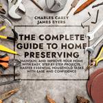 Complete Guide to Home Preserving, The