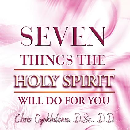 Seven Things The Holy Spirit Will Do For You