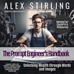 Prompt Engineer's Handbook, The: Unlocking Wealth through Words and Images