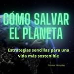 Cómo salvar el planeta