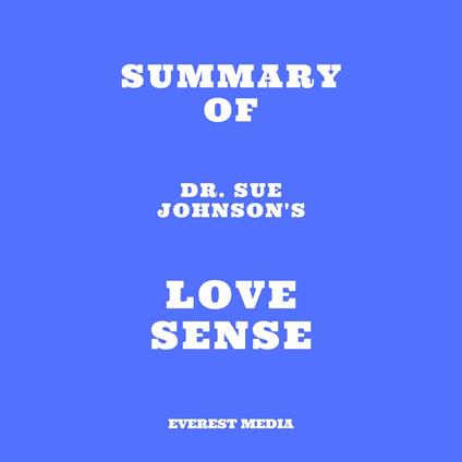 Summary of Dr. Sue Johnson's Love Sense