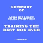 Summary of Larry Kay & Dawn Sylvia-Stasiewicz's Training the Best Dog Ever