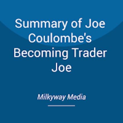 Summary of Joe Coulombe's Becoming Trader Joe