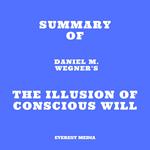 Summary of Daniel M. Wegner's The Illusion of Conscious Will