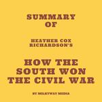 Summary of Heather Cox Richardson's How the South Won the Civil War