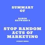 Summary of Karen Hayward's Stop Random Acts of Marketing