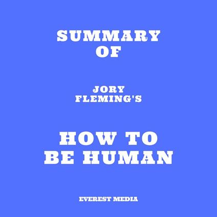 Summary of Jory Fleming's How to Be Human