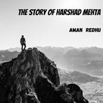 Story of Harshad Mehta, The