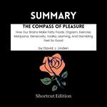 SUMMARY - The Compass Of Pleasure: How Our Brains Make Fatty Foods, Orgasm, Exercise, Marijuana, Generosity, Vodka, Learning, And Gambling Feel So Good By David J. Linden