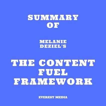 Summary of Melanie Deziel's The Content Fuel Framework