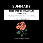 SUMMARY - Discourse On Voluntary Servitude: Why People Enslave Themselves To Authority By Etienne De La Boetie