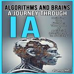 ALGORITHMS AND BRAINS A JOURNEY THROUGH AI Building the Future