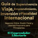 Guía de Supervivencia, Viaje, Emprendimiento, Inversión y Fiscalidad Internacional