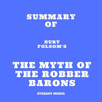 Summary of Burt Folsom's The Myth of the Robber Barons