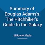 Summary of Douglas Adams's The Hitchhiker's Guide to the Galaxy