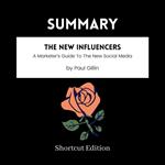 SUMMARY - The New Influencers: A Marketer’s Guide To The New Social Media By Paul Gillin