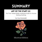 SUMMARY - Art Of The Start 2.0: The Time-Tested, Battle-Hardened Guide For Anyone Starting Anything By Guy Kawasaki