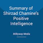 Summary of Shirzad Chamine's Positive Intelligence