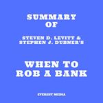 Summary of Steven D. Levitt & Stephen J. Dubner's When to Rob a Bank