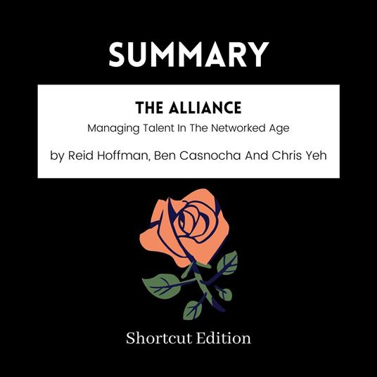 SUMMARY - The Alliance: Managing Talent In The Networked Age By Reid Hoffman, Ben Casnocha And Chris Yeh