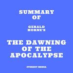 Summary of Gerald Horne's The Dawning of the Apocalypse