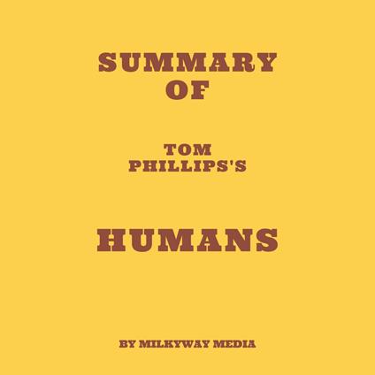 Summary of Tom Phillips's Humans