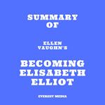 Summary of Ellen Vaughn's Becoming Elisabeth Elliot