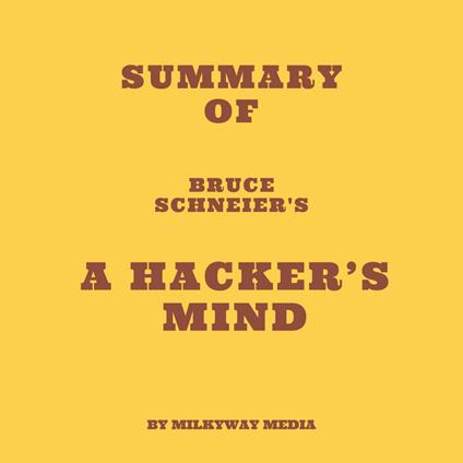 Summary of Bruce Schneier's A Hacker's Mind