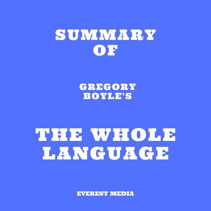 Summary of Gregory Boyle's The Whole Language