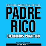 GUÍA PARA INVERTIR CON LOS HIJOS PADRE RICO Ejercicios Práctico