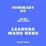 Summary of Mark Miller's Leaders Made Here