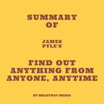 Summary of James Pyle's Find Out Anything From Anyone, Anytime