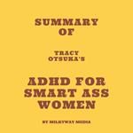 Summary of Tracy Otsuka's ADHD for Smart Ass Women
