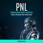 PNL: Programación Neuro-Lingüística (Libro de psicología para principiantes)