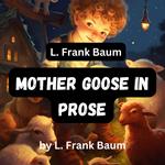 L. Frank Baum: Mother Goose in Prose