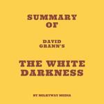 Summary of David Grann's The White Darkness