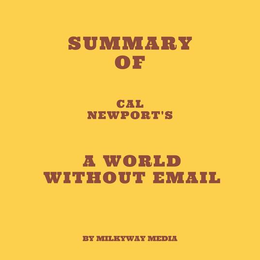 Summary of Cal Newport's A World Without Email