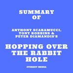 Summary of Anthony Scaramucci, Tony Robbins & Peter Diamandis's Hopping over the Rabbit Hole