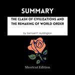 SUMMARY - The Clash Of Civilizations And The Remaking Of World Order By Samuel P. Huntington