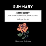 SUMMARY - Shareology: How Sharing Is Powering The Human Economy By Bryan Kramer