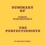 Summary of Simon Winchester's The Perfectionists