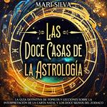 Las doce casas de la astrología: La guía definitiva de tópicos y lecciones sobre la interpretación de la carta natal y los doce signos del zodiaco