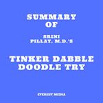 Summary of Srini Pillay, M.D.'s Tinker Dabble Doodle Try