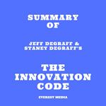 Summary of Jeff DeGraff & Staney DeGraff's The Innovation Code