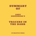 Summary of Andy Greenberg's Tracers in the Dark