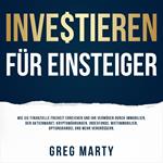 Investieren für Einsteiger: Wie Sie finanzielle Freiheit erreichen und Ihr Vermögen durch Immobilien, den Aktienmarkt, Kryptowährungen, Indexfonds, Mietimmobilien, Optionshandel und mehr vergrößern.