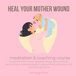 Heal your mother wound meditation & coaching course